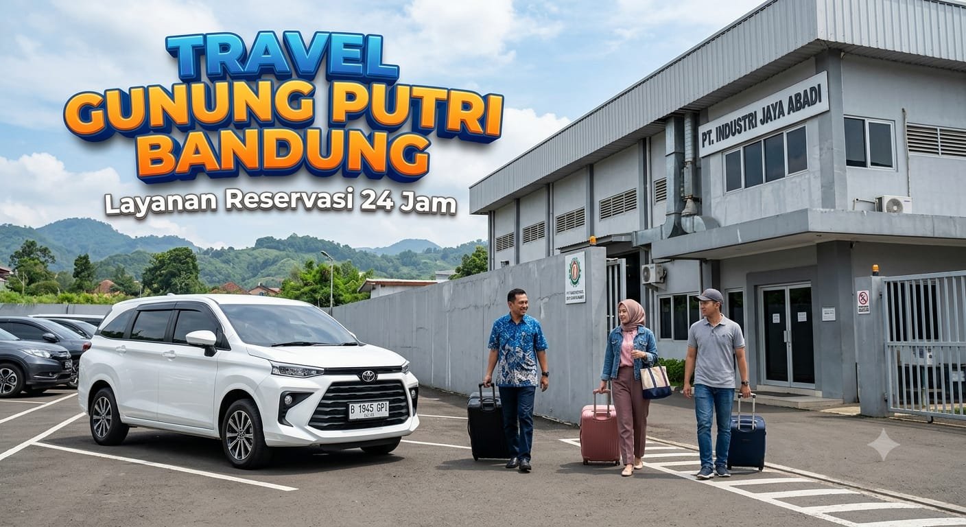 Layanan Travel Gunung Putri Bandung Dijemput ke Rumah